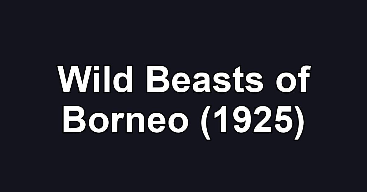 Wild Beasts of Borneo (1925)