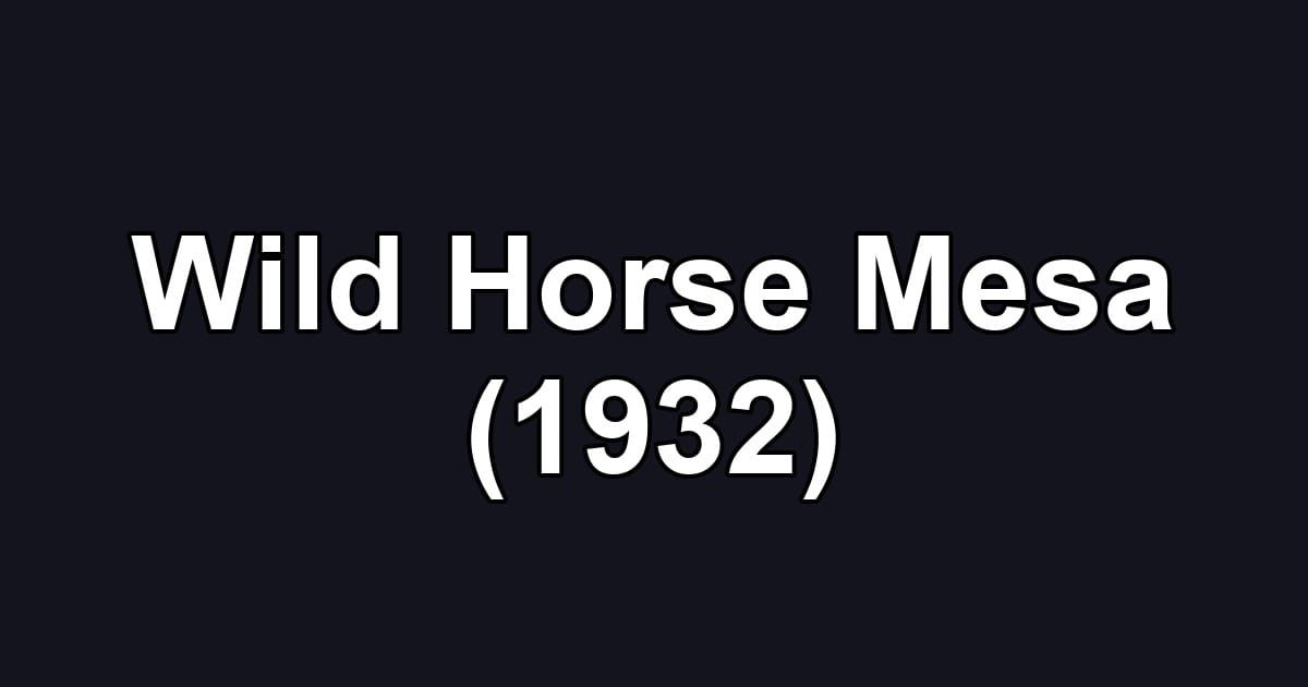 Wild Horse Mesa (1932)