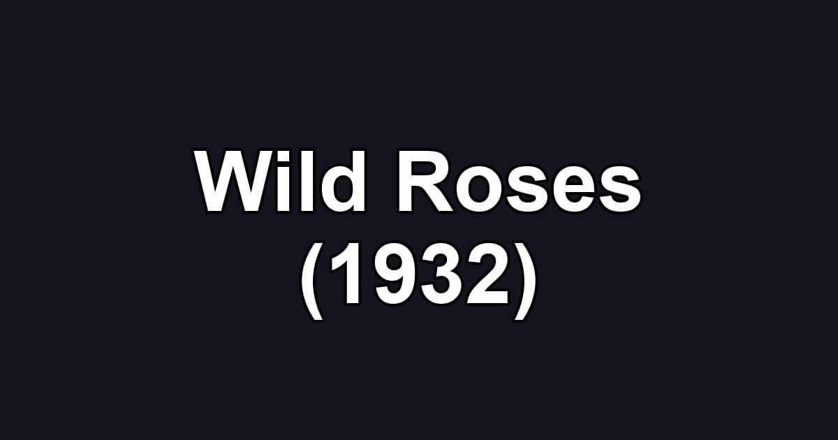 Wild Roses (1932)