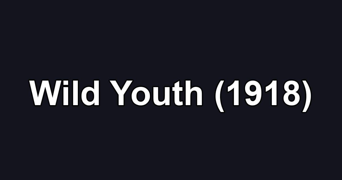Wild Youth (1918)