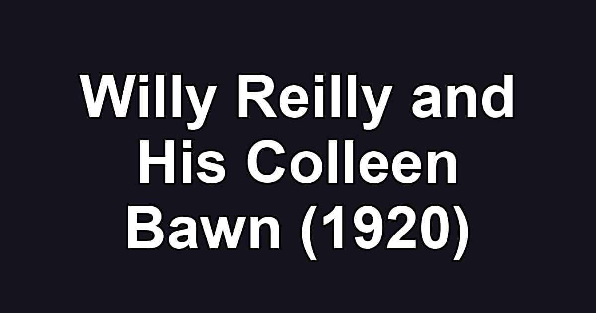 Willy Reilly and His Colleen Bawn (1920)