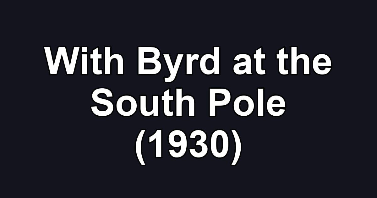 With Byrd at the South Pole (1930)