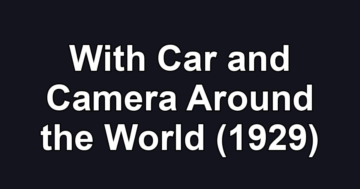 With Car and Camera Around the World (1929)