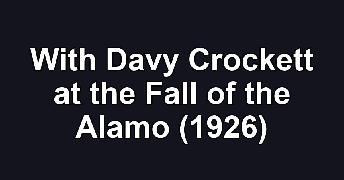 With Davy Crockett at the Fall of the Alamo (1926)