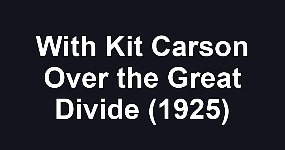 With Kit Carson Over the Great Divide (1925)