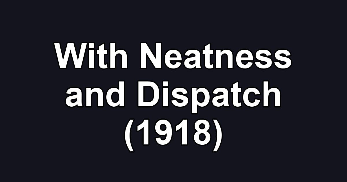 With Neatness and Dispatch (1918)