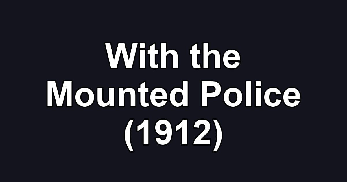With the Mounted Police (1912)