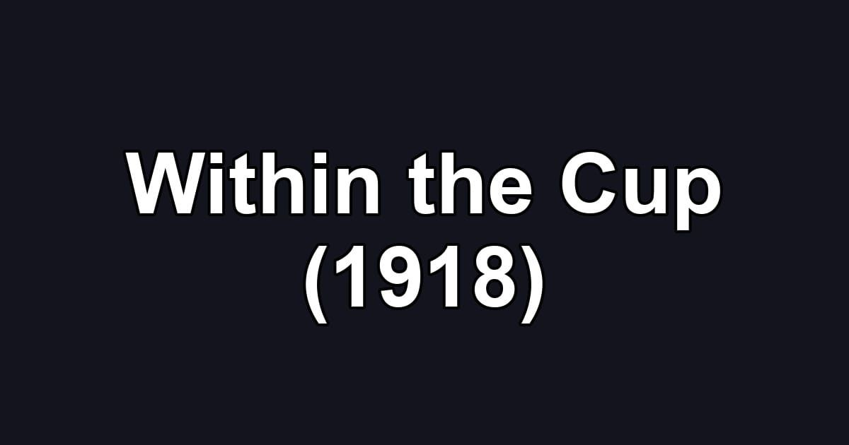 Within the Cup (1918)