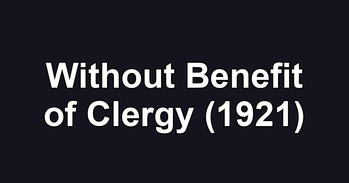 Without Benefit of Clergy (1921)