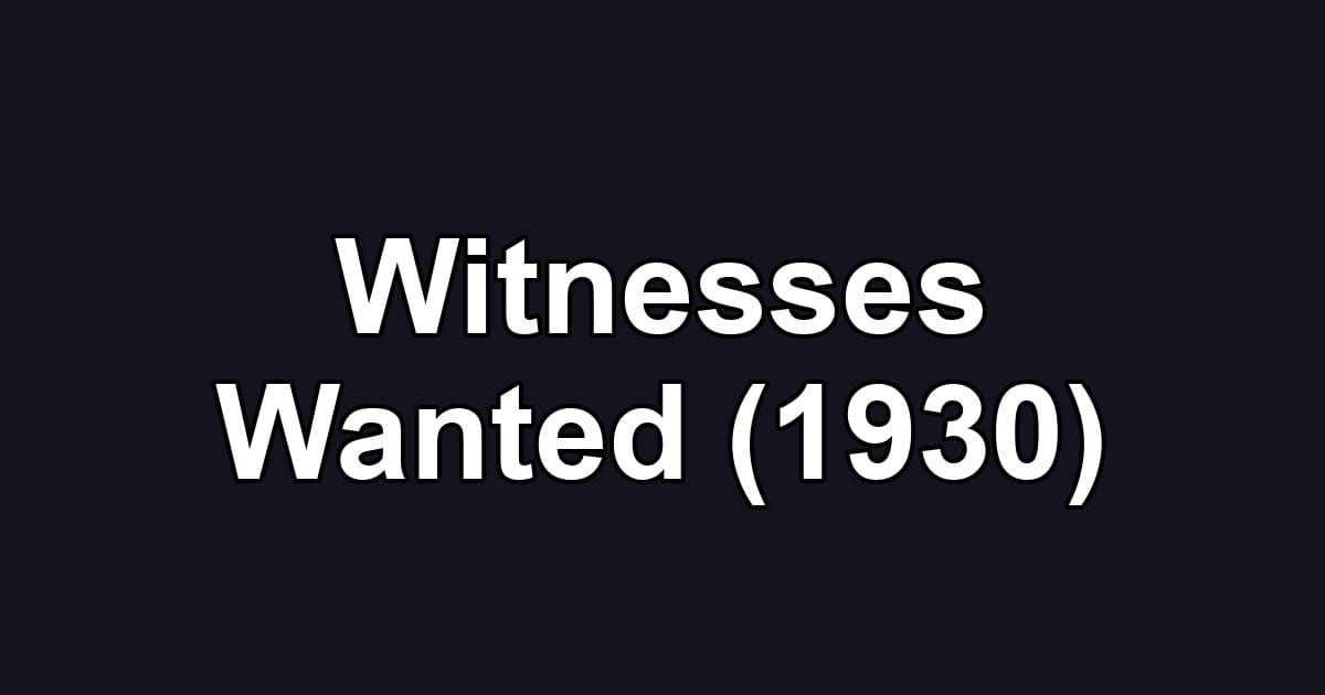 Witnesses Wanted (1930)