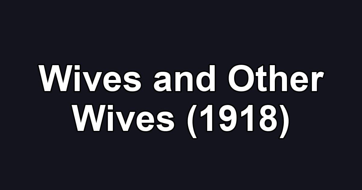 Wives and Other Wives (1918)
