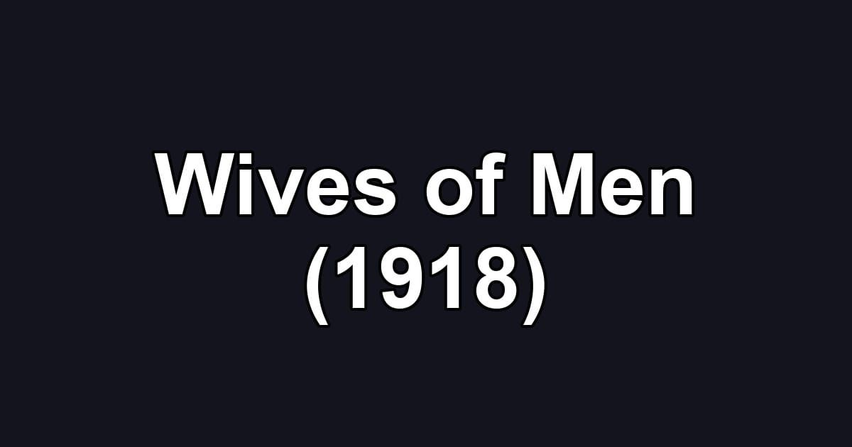 Wives of Men (1918)
