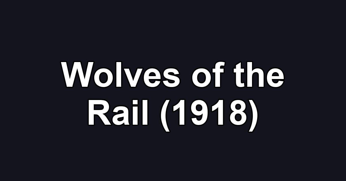 Wolves of the Rail (1918)