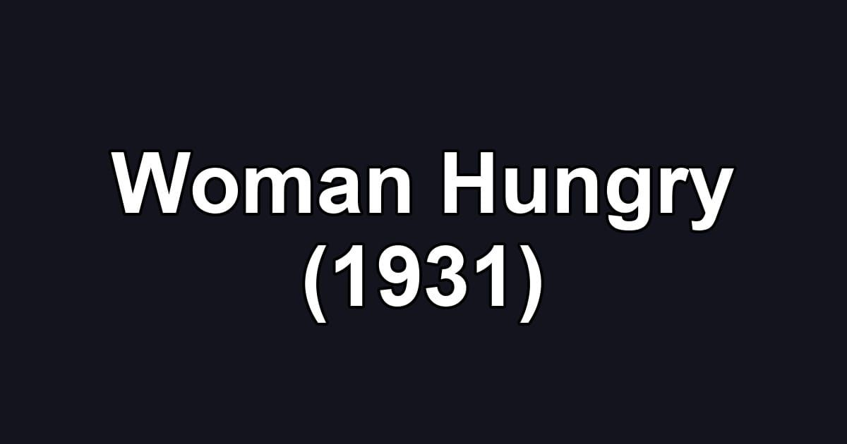 Woman Hungry (1931)