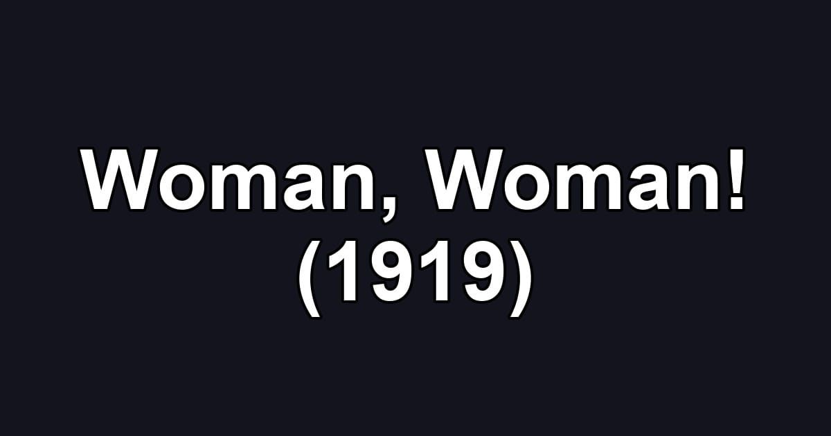Woman, Woman! (1919)