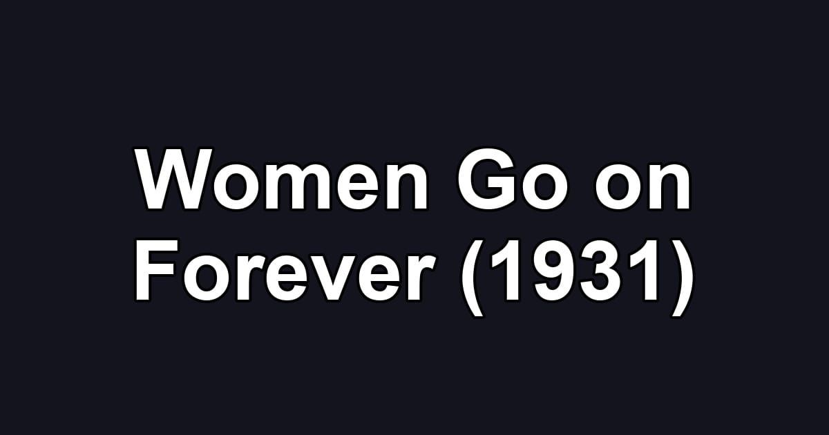 Women Go on Forever (1931)