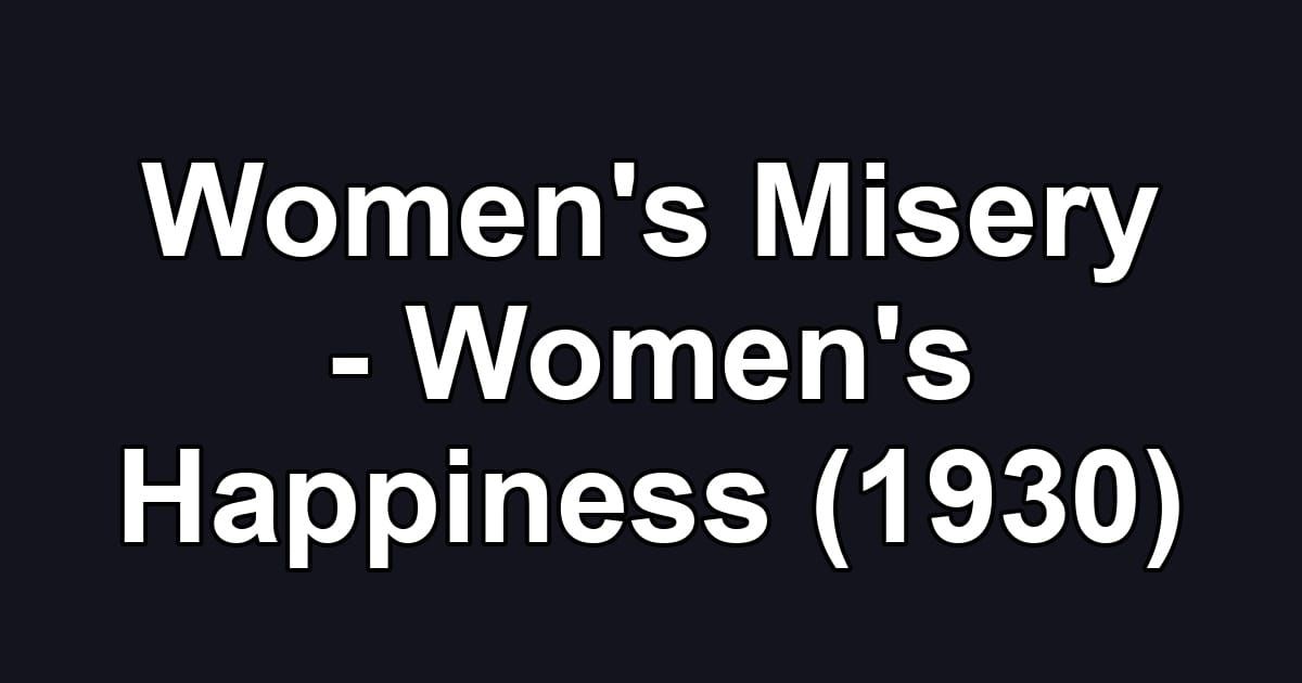 Women's Misery - Women's Happiness (1930)