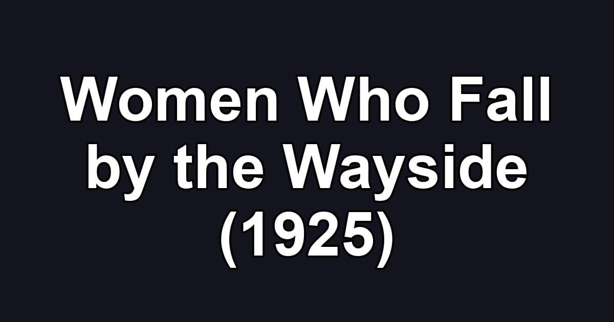 Women Who Fall by the Wayside (1925)