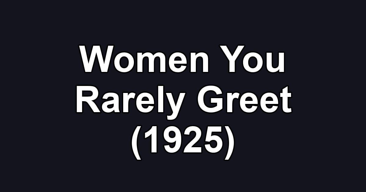 Women You Rarely Greet (1925)