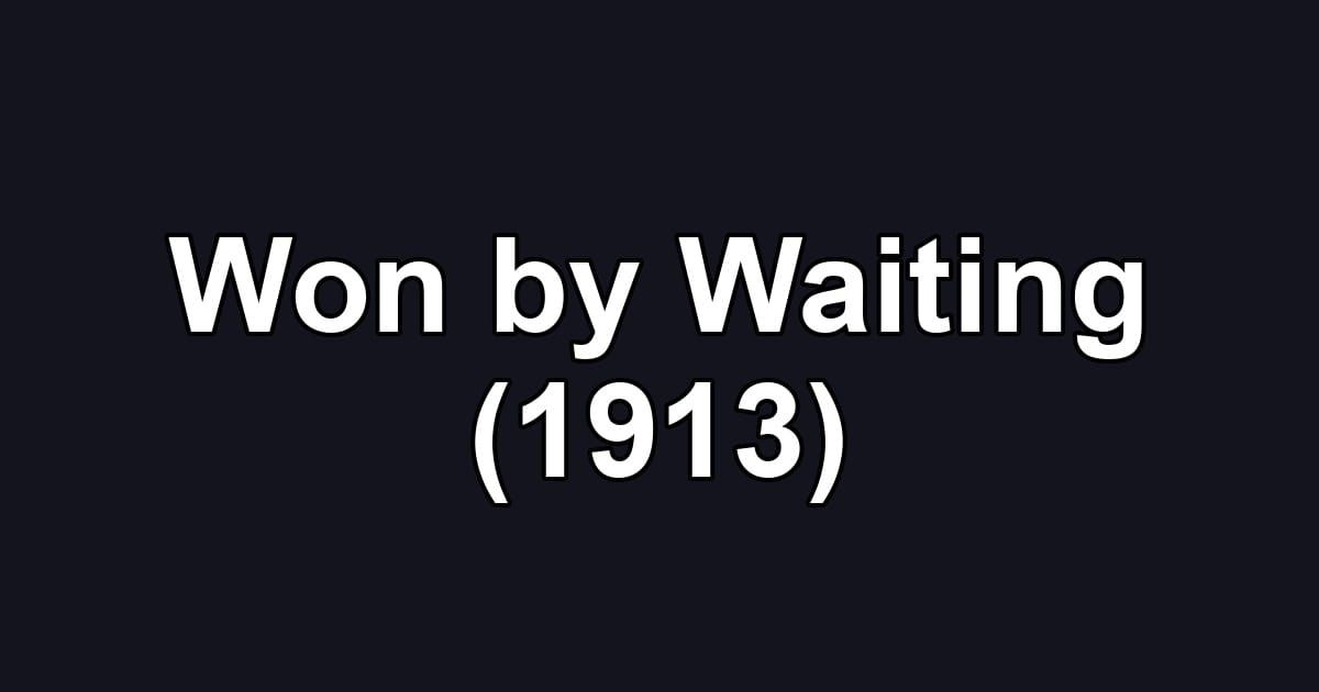 Won by Waiting (1913)