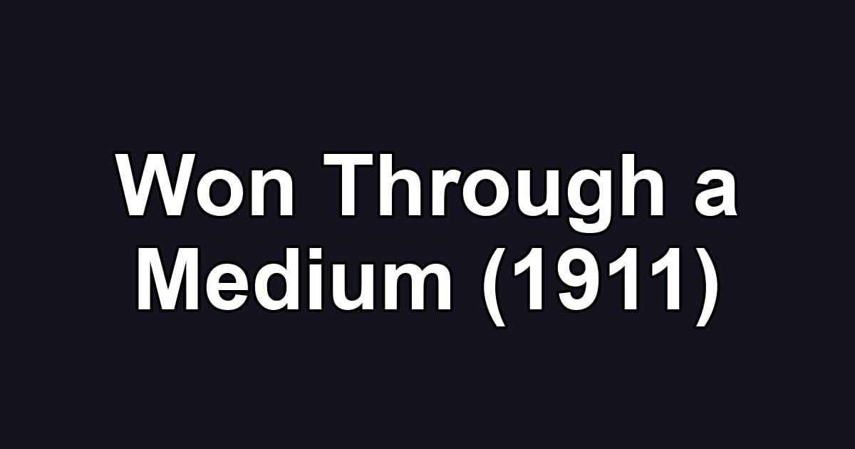 Won Through a Medium (1911)