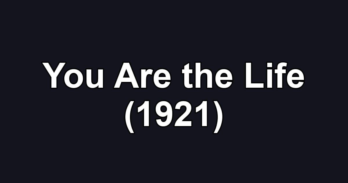 You Are the Life (1921)