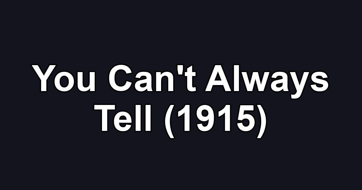 You Can't Always Tell (1915)