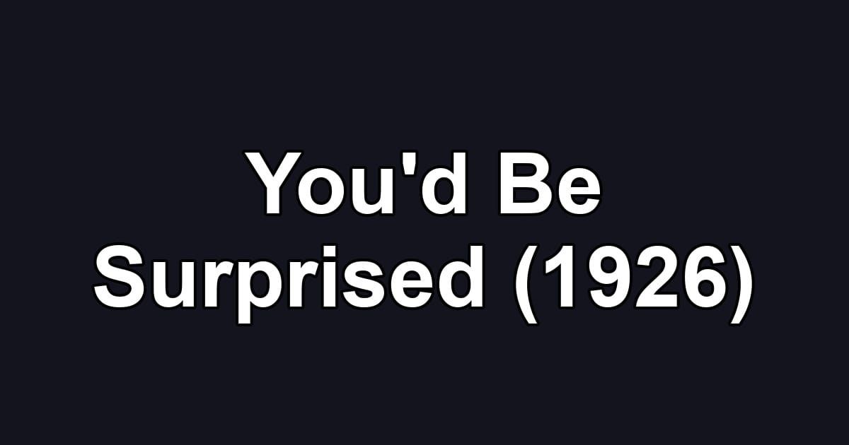 You'd Be Surprised (1926)