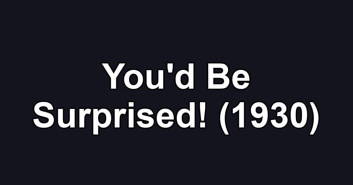 You'd Be Surprised! (1930)
