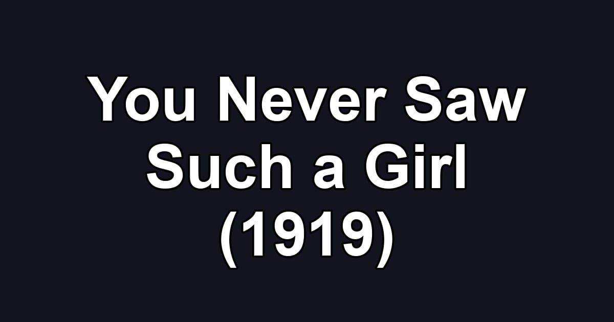 You Never Saw Such a Girl (1919)