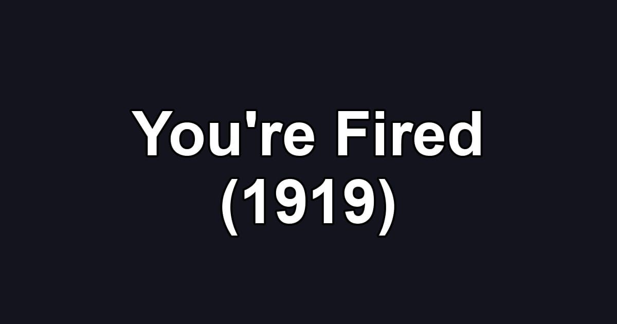 You're Fired (1919)