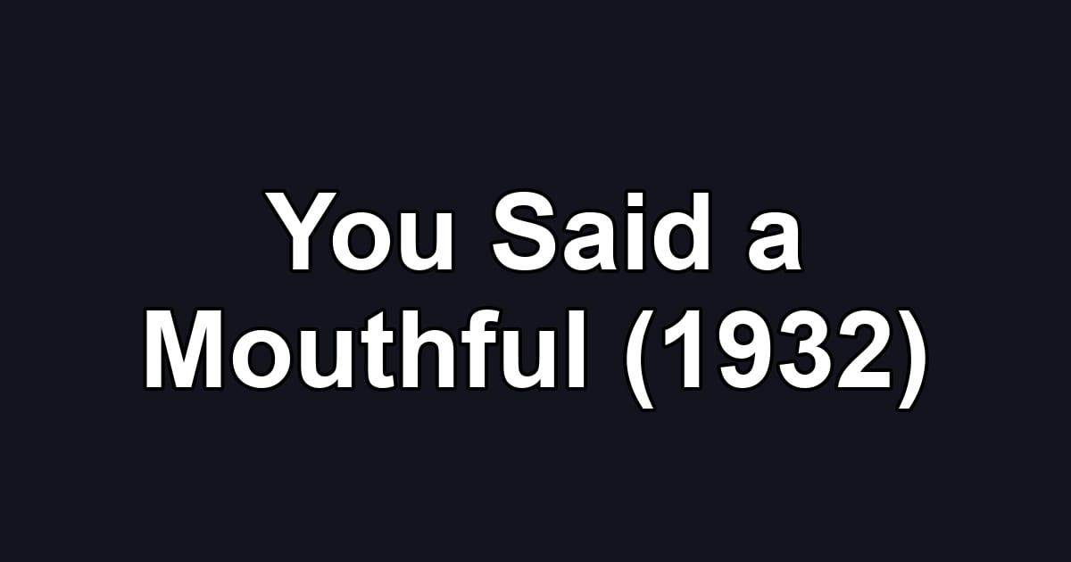 You Said a Mouthful (1932)