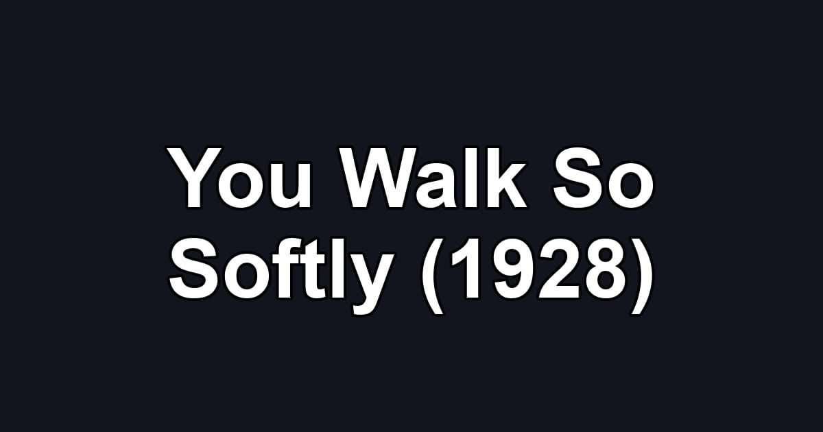 You Walk So Softly (1928)