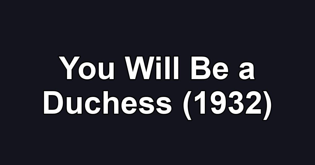 You Will Be a Duchess (1932)
