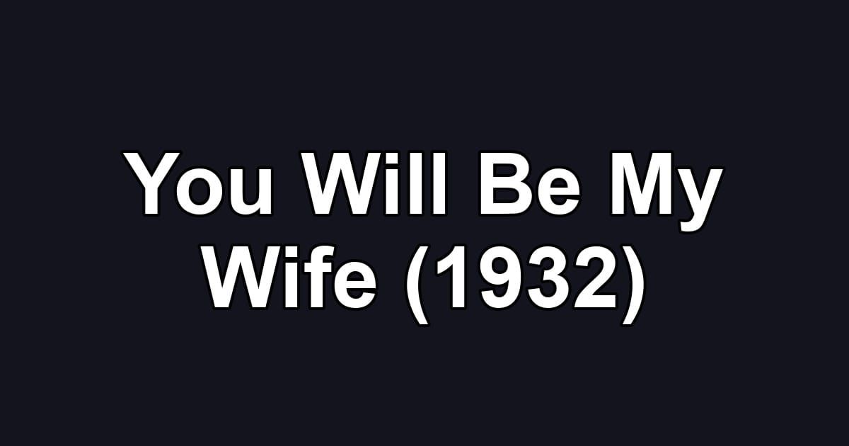 You Will Be My Wife (1932)