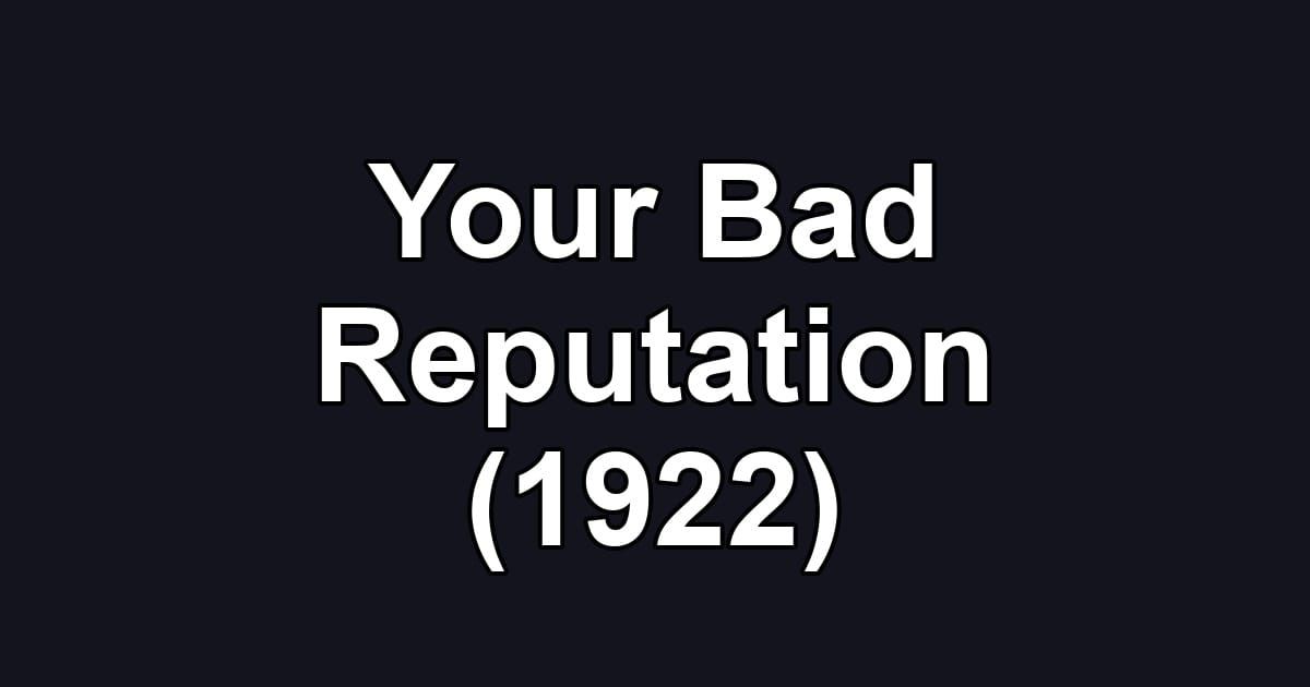 Your Bad Reputation (1922)