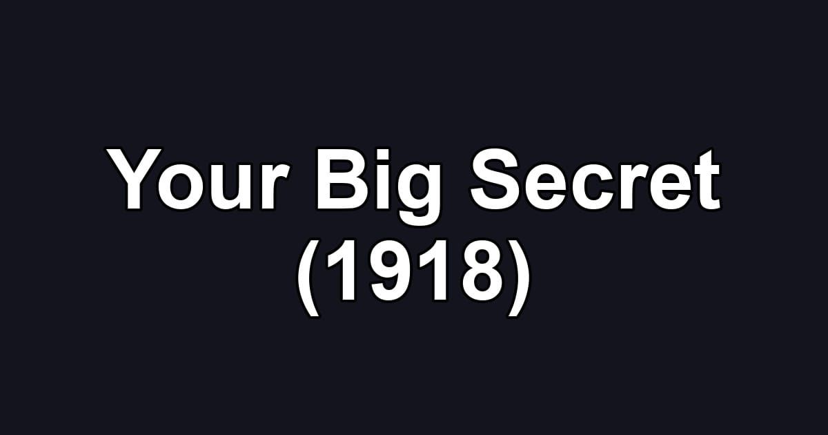 Your Big Secret (1918)