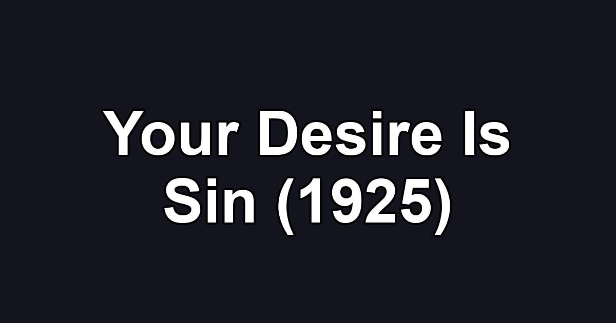 Your Desire Is Sin (1925)
