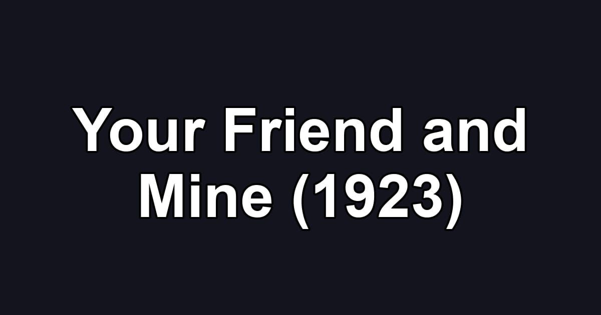 Your Friend and Mine (1923)