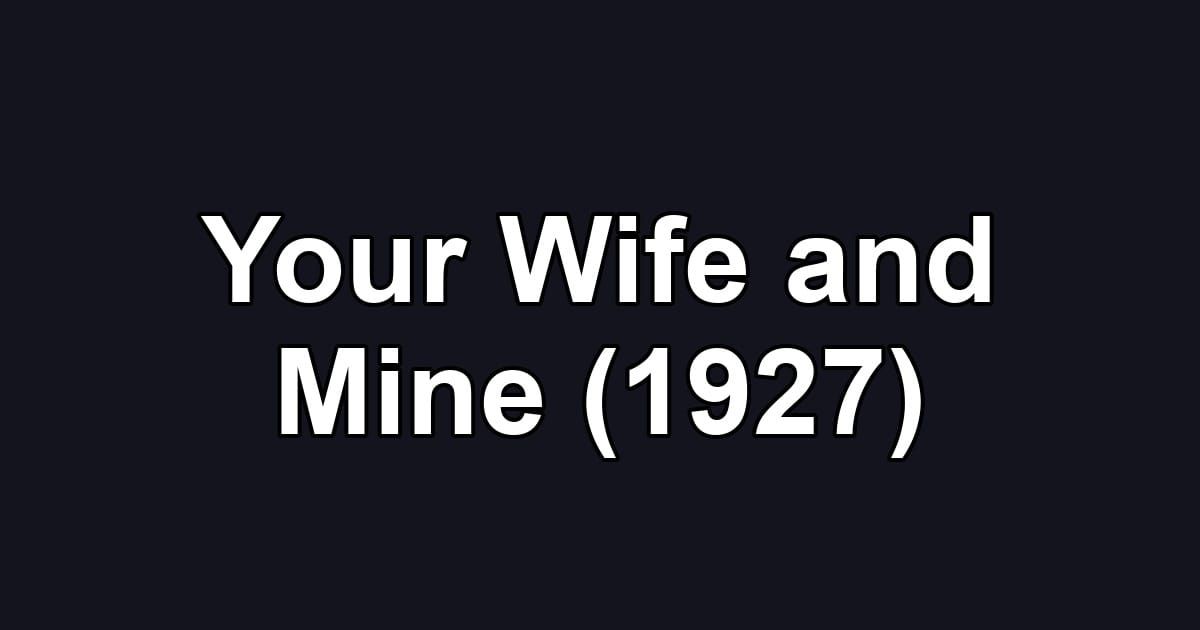 Your Wife and Mine (1927)