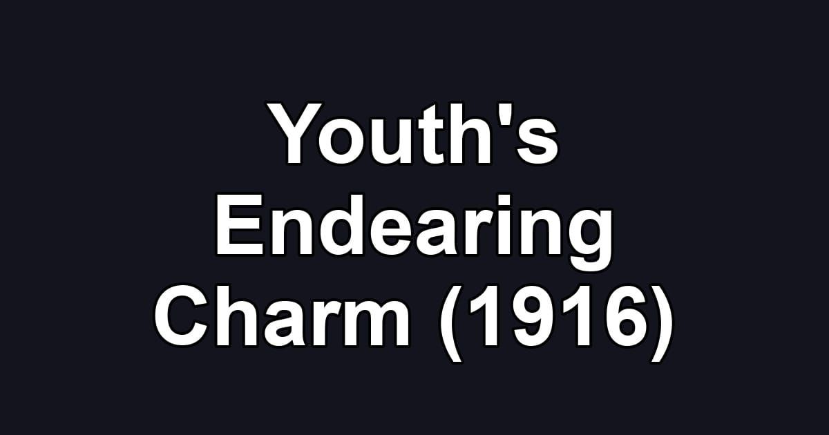 Youth's Endearing Charm (1916)