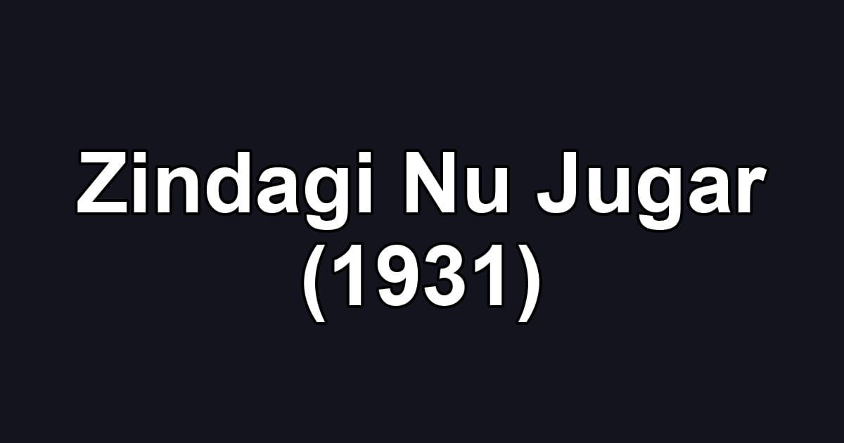 Zindagi Nu Jugar (1931)