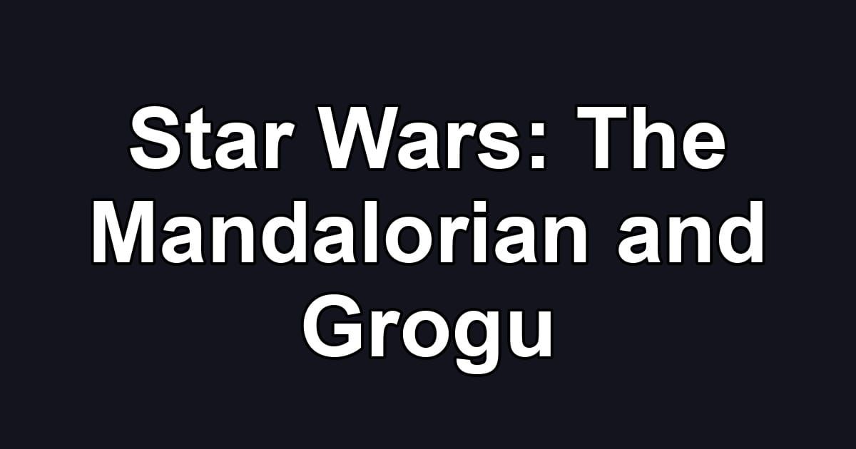 Star Wars: The Mandalorian and Grogu
