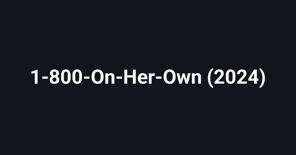 1-800-On-Her-Own (2024)