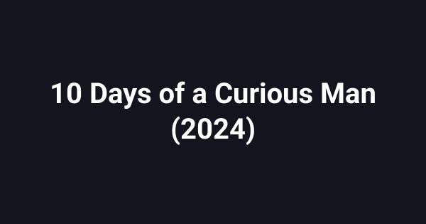 10 Days of a Curious Man (2024)