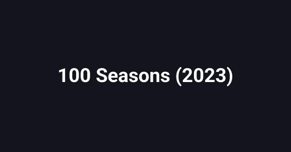 100 Seasons (2023)