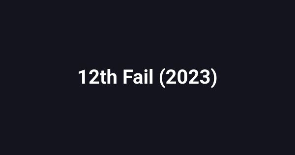 12th Fail (2023)