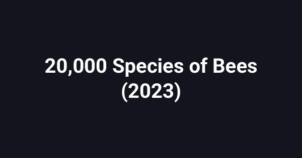 20,000 Species of Bees (2023)