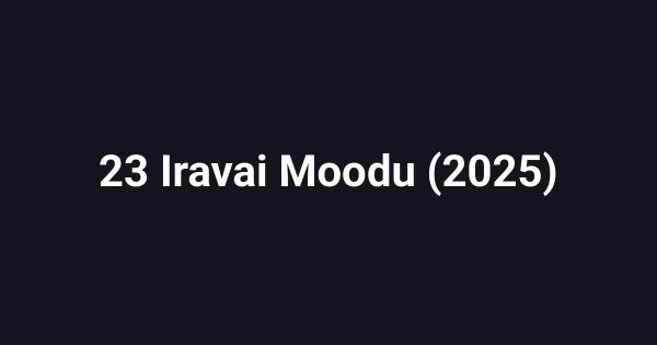 23 Iravai Moodu (2025)