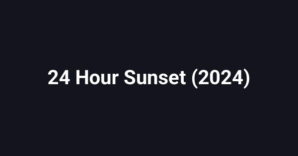 24 Hour Sunset (2024)